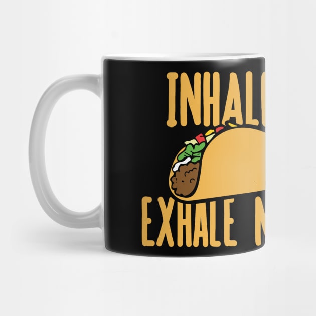 Inhale tacos exhale negativity by bubbsnugg